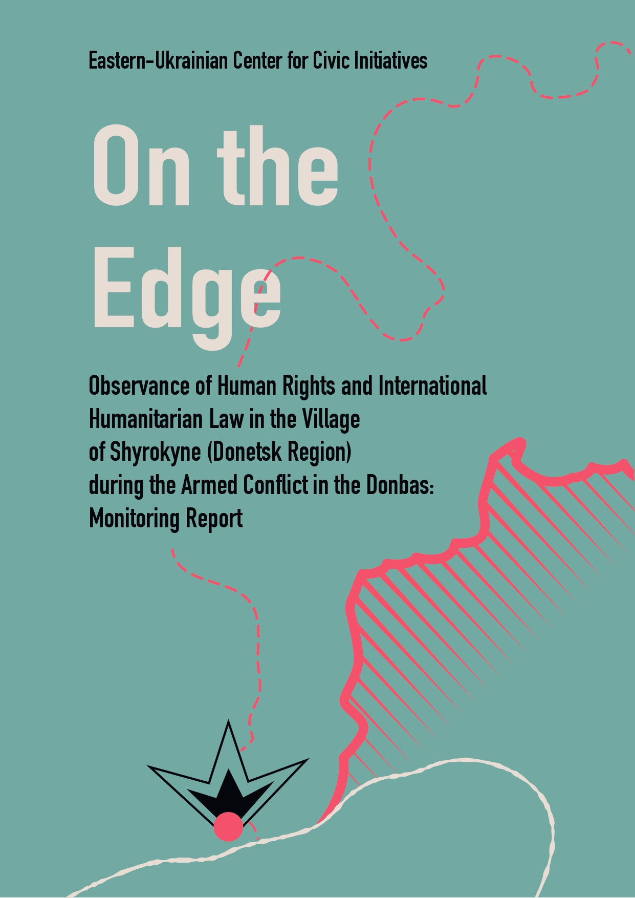On the edge. Observance of Human Rights and International Humanitarian Law in the Village of Shyrokyne (Donetsk Region) during the Armed Conflict in the Donbas: Monitoring Report