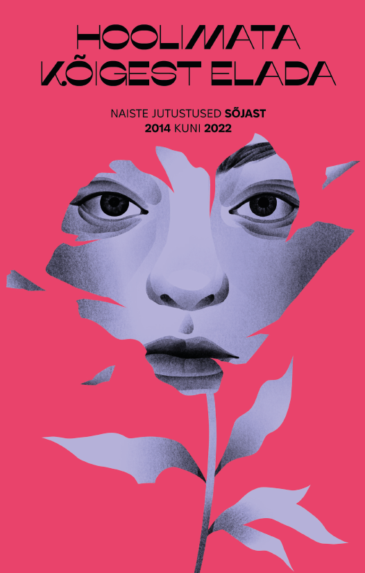 The book is in Estonian. HOOLIMATA KOIGEST ELADA. NAISTE JUTUSTUSED SÕJAST 2014 KUNI 2022